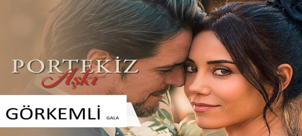 Merakla Beklenen &ldquo;Portekiz Aşkı&rdquo;na G&ouml;rkemli Gala